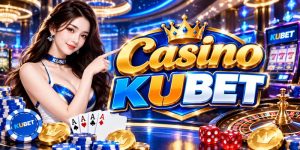 Casino KUBET – Khám Phá Nhịp Chơi Cực Cuốn