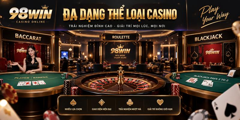 Không gian Casino 98WIN với nhiều lựa chọn trò chơi quen thuộc.